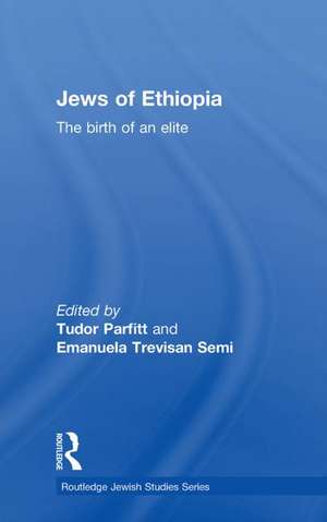 The Jews of Ethiopia: The Birth of an Elite de Tudor Parfitt