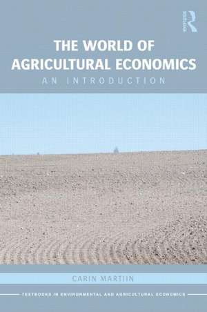 The World of Agricultural Economics: An Introduction de Carin Martiin