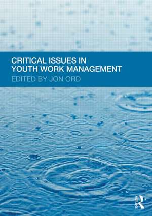 Critical Issues in Youth Work Management de Jon Ord