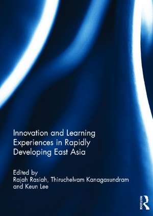 Innovation and Learning Experiences in Rapidly Developing East Asia de Rajah Rasiah