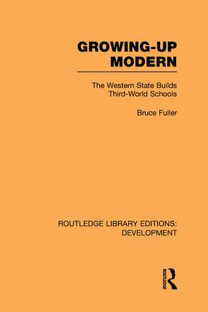 Growing-Up Modern: The Western State Builds Third-World Schools de Bruce Fuller