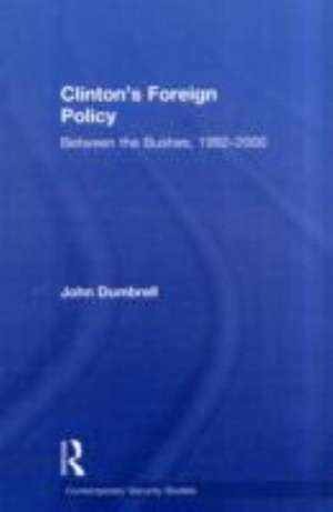 Clinton's Foreign Policy: Between the Bushes, 1992-2000 de John Dumbrell