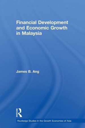 Financial Development and Economic Growth in Malaysia de James B. Ang