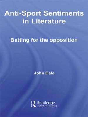 Anti-Sport Sentiments in Literature: Batting for the Opposition de John Bale