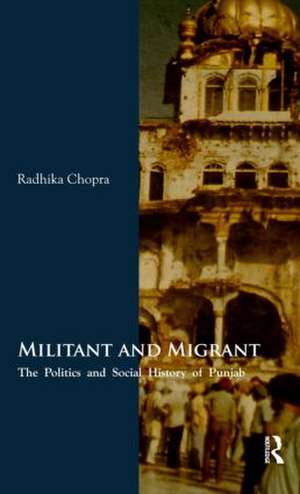 Militant and Migrant: The Politics and Social History of Punjab de Radhika Chopra