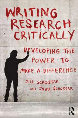 Writing Research Critically: Developing the power to make a difference de John Schostak