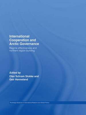 International Cooperation and Arctic Governance: Regime Effectiveness and Northern Region Building de Olav Schram Stokke