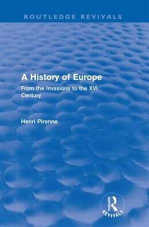 A History of Europe (Routledge Revivals): From the Invasions to the XVI Century de Henri Pirenne