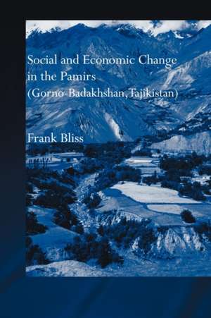 Social and Economic Change in the Pamirs (Gorno-Badakhshan, Tajikistan): Translated from German by Nicola Pacult and Sonia Guss with support of Tim Sharp de Frank Bliss