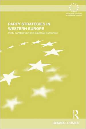 Party Strategies in Western Europe: Party Competition and Electoral Outcomes de Gemma Loomes