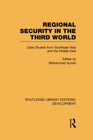 Regional Security in the Third World: Case Studies from Southeast Asia and the Middle East de Mohammed Ayoob