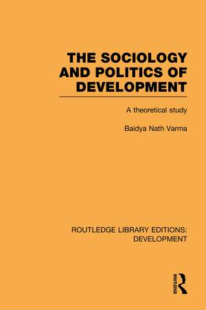 The Sociology and Politics of Development: A Theoretical Study de Baidya Nath Varma