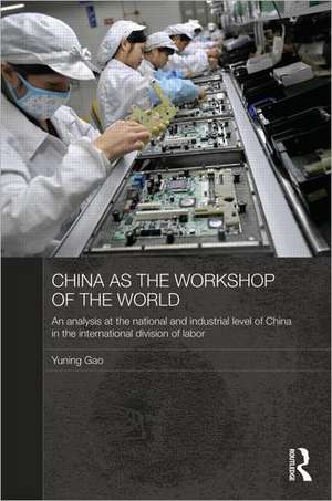 China as the Workshop of the World: An Analysis at the National and Industrial Level of China in the International Division of Labor de Yuning Gao