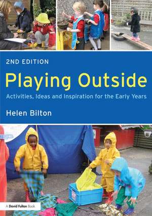 Playing Outside: Activities, ideas and inspiration for the early years de Helen Bilton