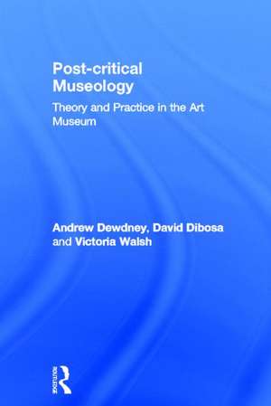 Post Critical Museology: Theory and Practice in the Art Museum de Andrew Dewdney