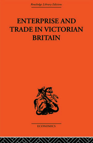 Enterprise and Trade in Victorian Britain: Essays in Historical Economics de D. N. McCloskey