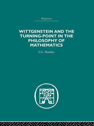 Wittgenstein and the Turning Point in the Philosophy of Mathematics de S.G. Shanker