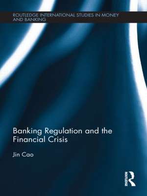 Banking Regulation and the Financial Crisis de Jin Cao