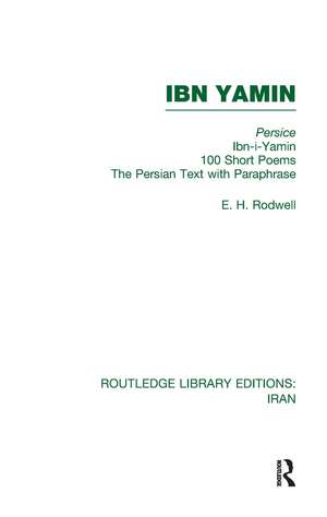 Ibn Yamin (RLE Iran B): 100 Short Poems The Persian Text With Paraphrase de E. Rodwell