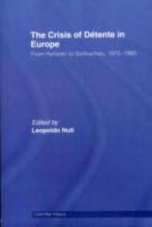 The Crisis of Détente in Europe: From Helsinki to Gorbachev 1975-1985 de Leopoldo Nuti