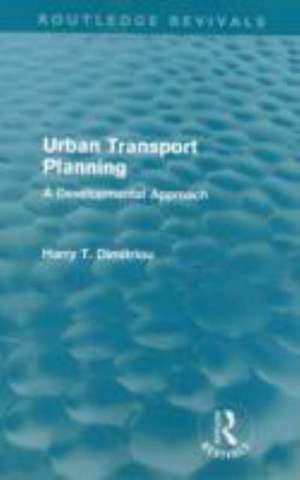 Urban Transport Planning (Routledge Revivals): A developmental approach de Harry Dimitriou