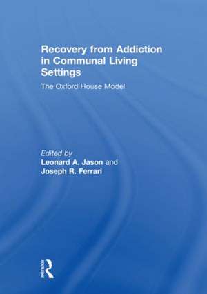 Recovery from Addiction in Communal Living Settings: The Oxford House Model de Leonard Jason