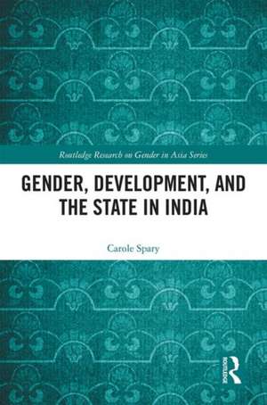 Gender, Development, and the State in India de Carole Spary