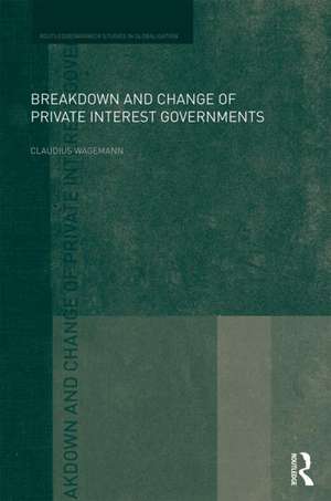 Breakdown and Change of Private Interest Governments de Claudius Wagemann