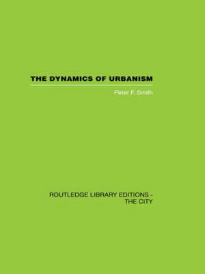 The Dynamics of Urbanism de Peter F. Smith