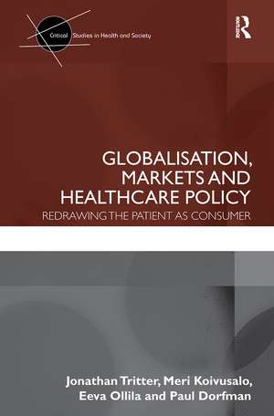 Globalisation, Markets and Healthcare Policy: Redrawing the Patient as Consumer de Jonathan Tritter