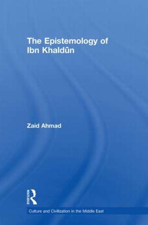 The Epistemology of Ibn Khaldun de Zaid Ahmad