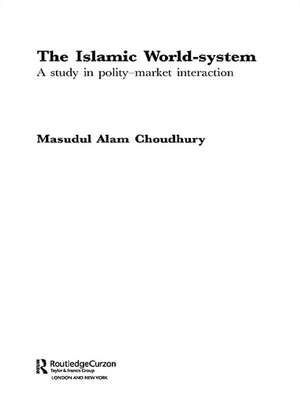 The Islamic World-System: A Study in Polity-Market Interaction de Masudul Alam Choudhury