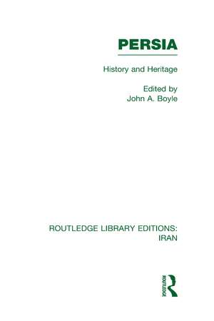 Persia (RLE Iran A): History and Heritage de John Boyle