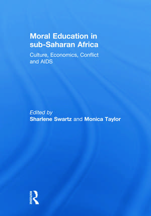 Moral Education in sub-Saharan Africa: Culture, Economics, Conflict and AIDS de Sharlene Swartz