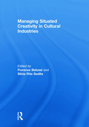 Managing situated creativity in cultural industries de Fiorenza Belussi