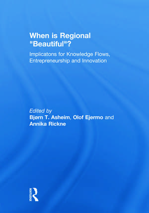 When is Regional Beautiful?: Implications for Knowledge Flows, Entrepreneurship and Innovation de Bjorn Asheim