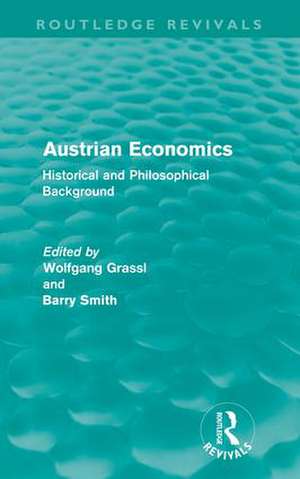 Austrian Economics (Routledge Revivals): Historical and Philosophical Background de Wolfgang Grassl