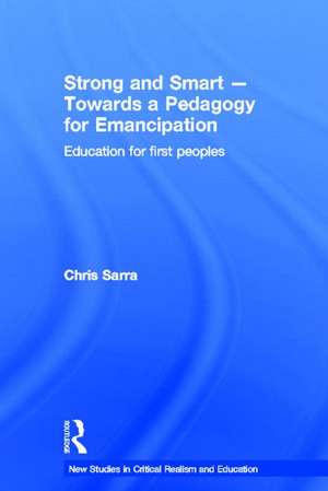 Strong and Smart - Towards a Pedagogy for Emancipation: Education for First Peoples de Chris Sarra