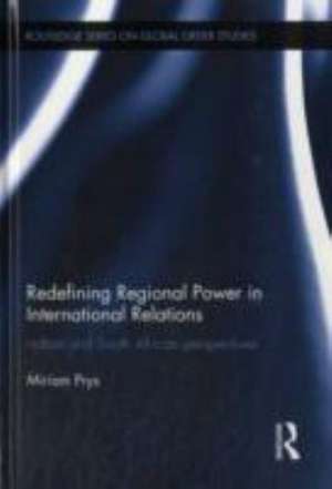 Redefining Regional Power in International Relations: Indian and South African perspectives de Miriam Prys