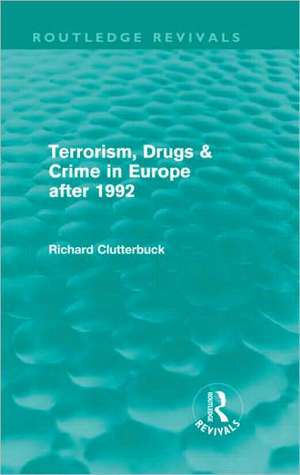 Terrorism, Drugs & Crime in Europe after 1992 de Richard Clutterbuck