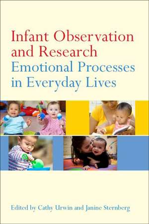 Infant Observation and Research: Emotional Processes in Everyday Lives de Cathy Urwin