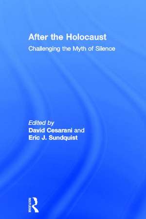 After the Holocaust: Challenging the Myth of Silence de David Cesarani