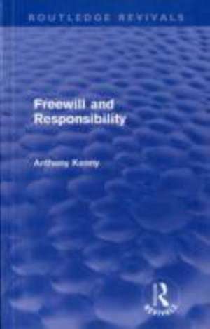 Freewill and Responsibility (Routledge Revivals) de Anthony Kenny