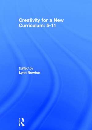 Creativity for a New Curriculum: 5-11 de Lynn D. Newton