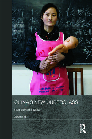 China's New Underclass: Paid Domestic Labour de Xinying Hu