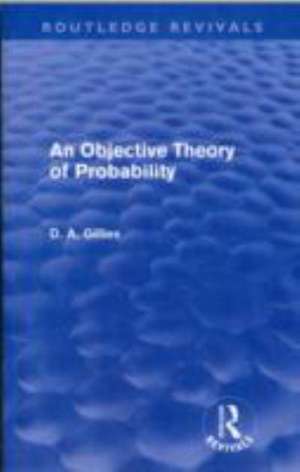 An Objective Theory of Probability (Routledge Revivals) de Donald Gillies