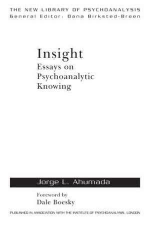 Insight: Essays on Psychoanalytic Knowing de Jorge L. Ahumada