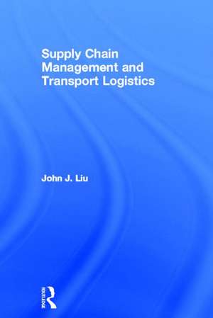 Supply Chain Management and Transport Logistics de John Liu