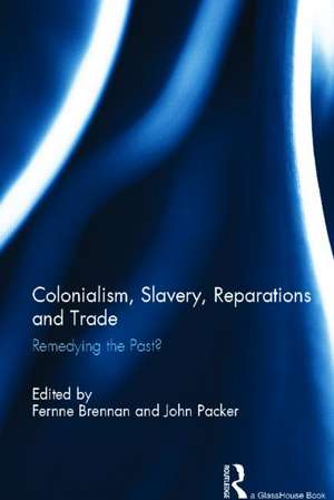 Colonialism, Slavery, Reparations and Trade: Remedying the 'Past'? de Fernne Brennan