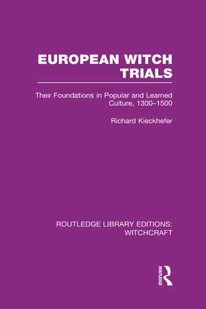 European Witch Trials (RLE Witchcraft): Their Foundations in Popular and Learned Culture, 1300-1500 de Richard Kieckhefer